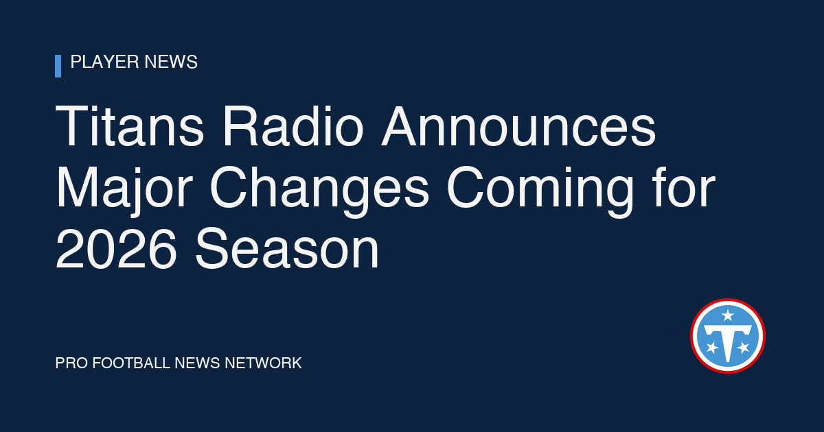 Titans Radio Announces Major Changes Coming for 2026 Season