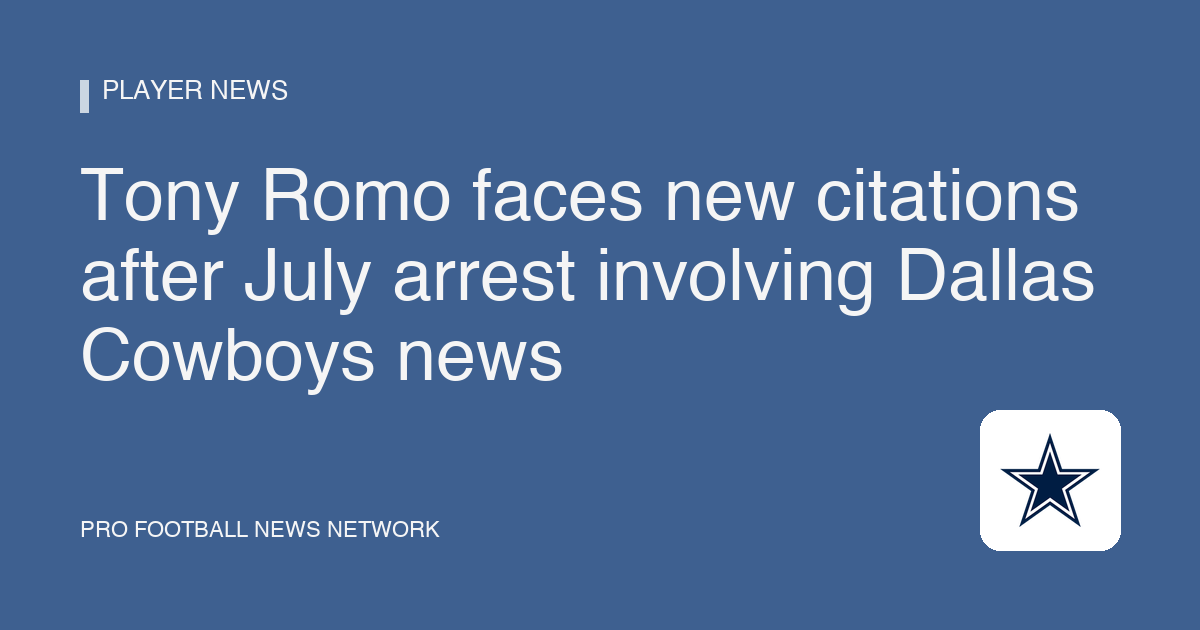 Tony Romo faces new citations after July arrest involving Dallas Cowboys news