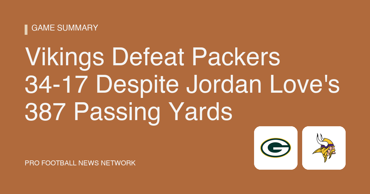 Vikings Defeat Packers 34-17 Despite Jordan Love's 387 Passing Yards
