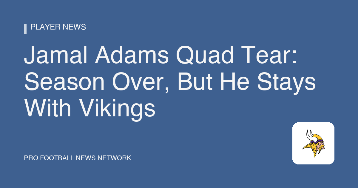 Jamal Adams Quad Tear: Season Over, But He Stays With Vikings
