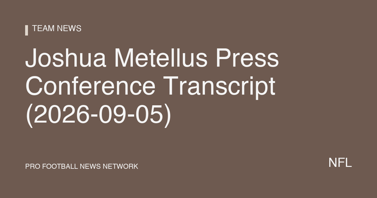 Joshua Metellus Press Conference Transcript (2026-09-05)