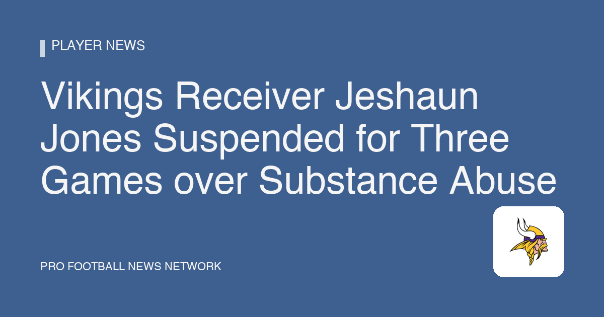 Vikings Receiver Jeshaun Jones Suspended for Three Games over Substance Abuse