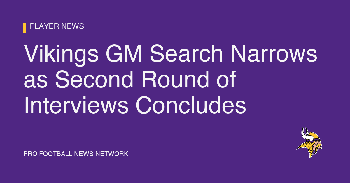 Vikings GM Search Narrows as Second Round of Interviews Concludes