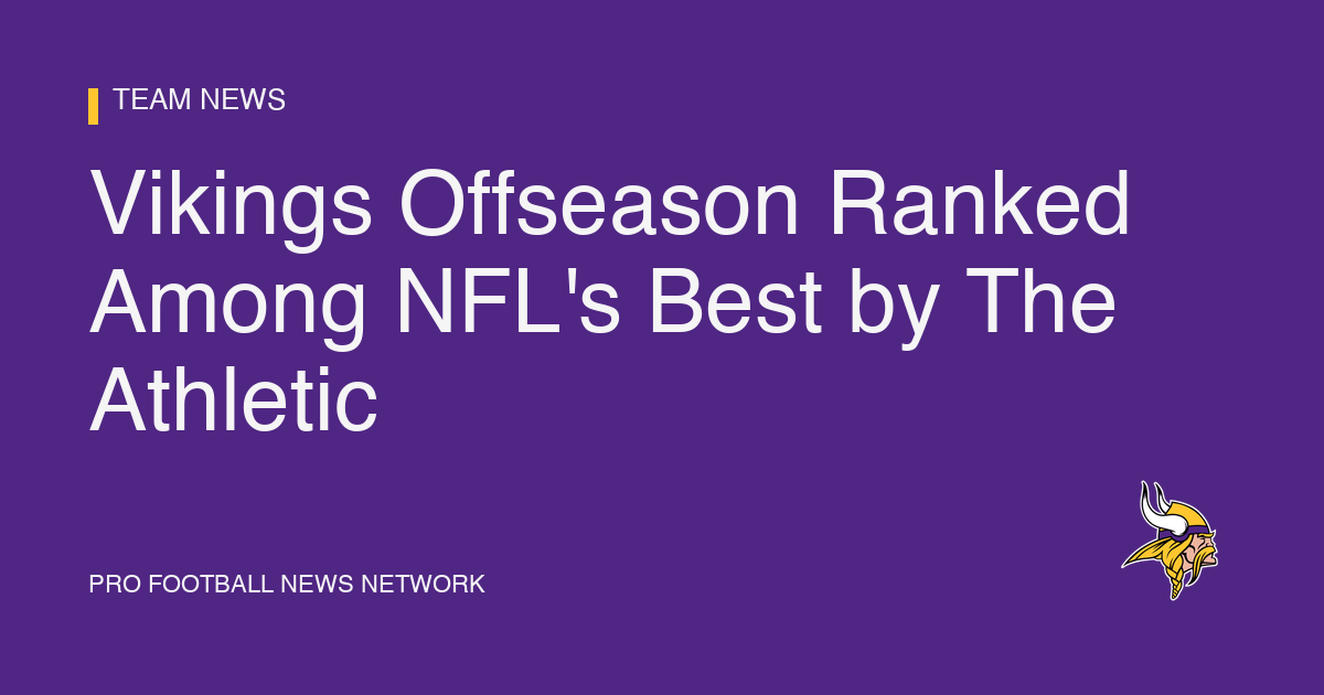Vikings Offseason Ranked Among NFL's Best by The Athletic