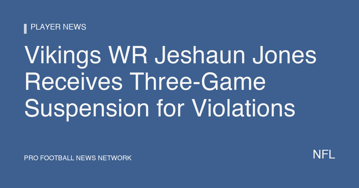Vikings WR Jeshaun Jones Receives Three-Game Suspension for Violations