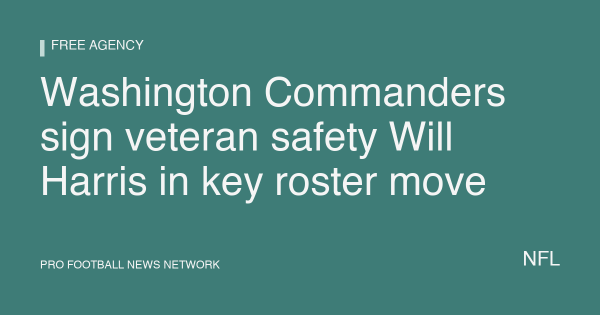 Washington Commanders sign veteran safety Will Harris in key roster move